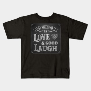 All You Need is Love & Good Laugh Kids T-Shirt